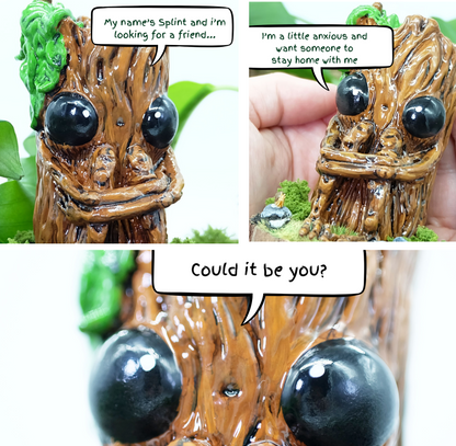 A miniature comic strip scene. Photo 1 is in the top left hand corner, and shows Splint with a speech bubble reading, 'My name's Splint and I'm looking for a friend...'

Photo 2 is in the top right hand corner of the photo, this is another photo of Splint the sculpture being held within a persons palm, the speech bubble reads 'I'm a little anxious and want someone to stay home with me'

Photo 3 takes up the bottom half of the square, and shows a close up of Splints eyes, speech reading 'Could it be you?'